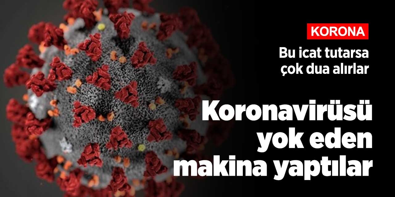 Koronavirüse karşı makine yaptılar! 1 saniyenin altında yok ediyor