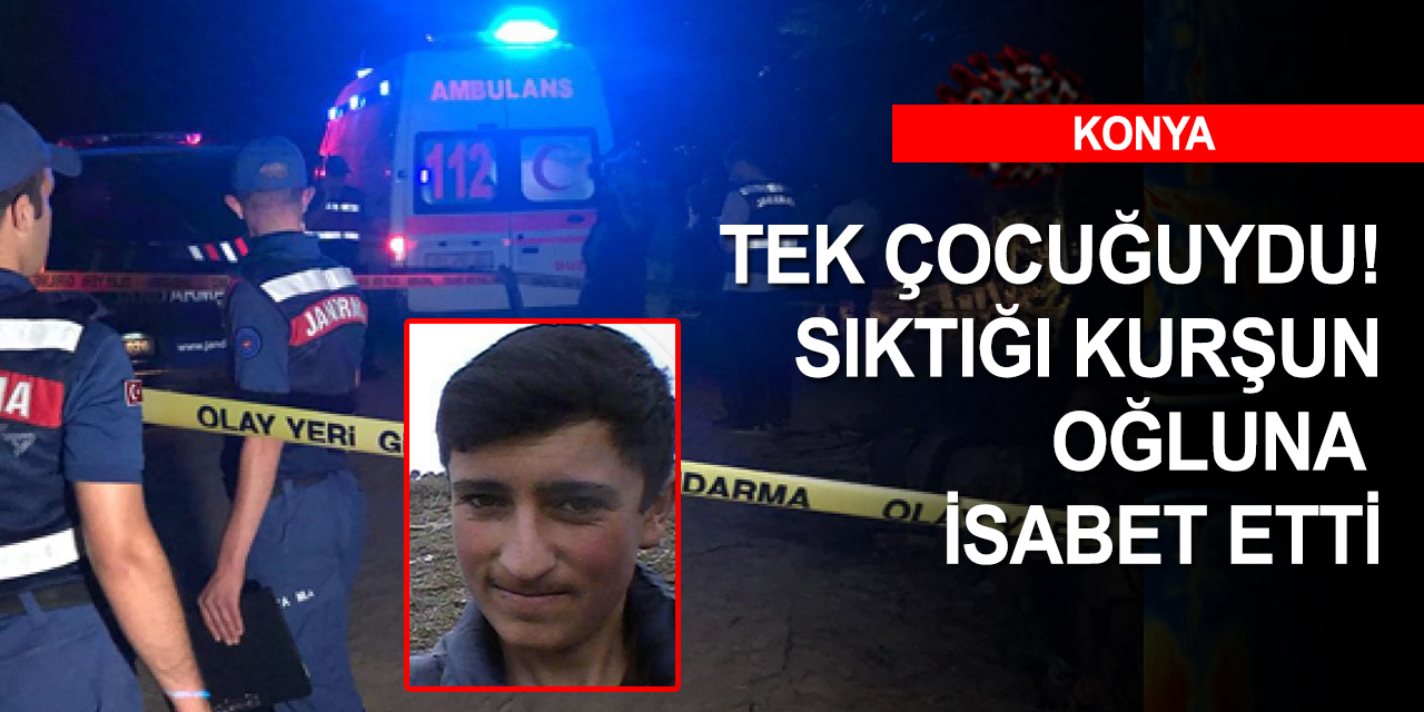 Konya'da acı olay! Hırsız zannettiği 17 yaşındaki oğlunu öldürdü