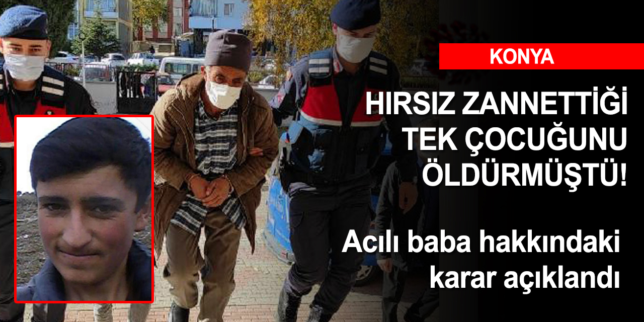Konya'da yanlışlıkla oğlunu öldüren baba hakkında karar açıklandı