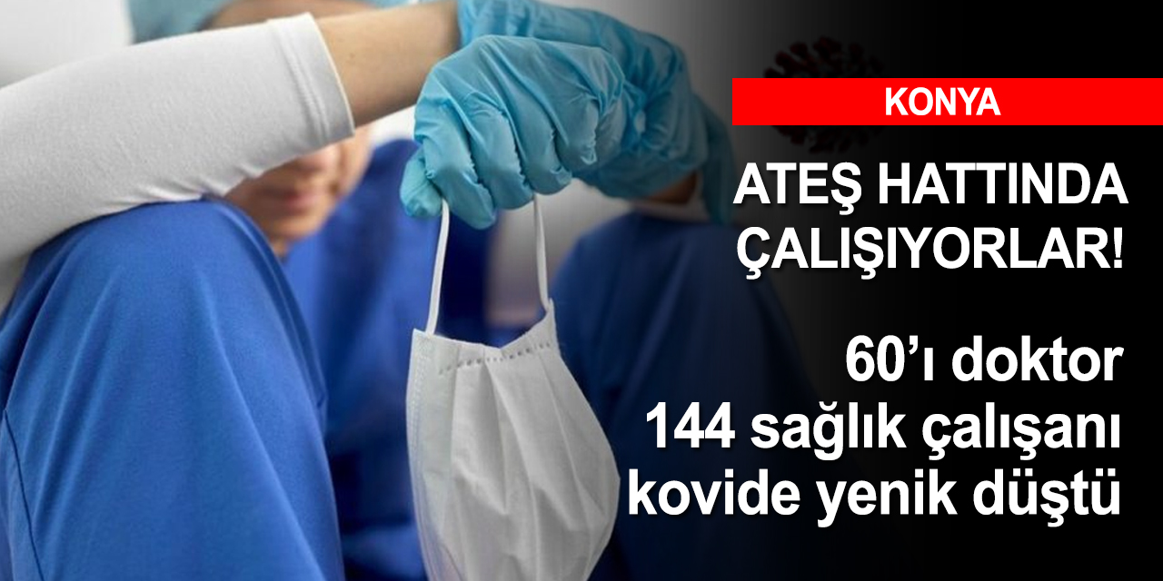Koronavirüs 144 sağlık çalışanını hayattan kopardı