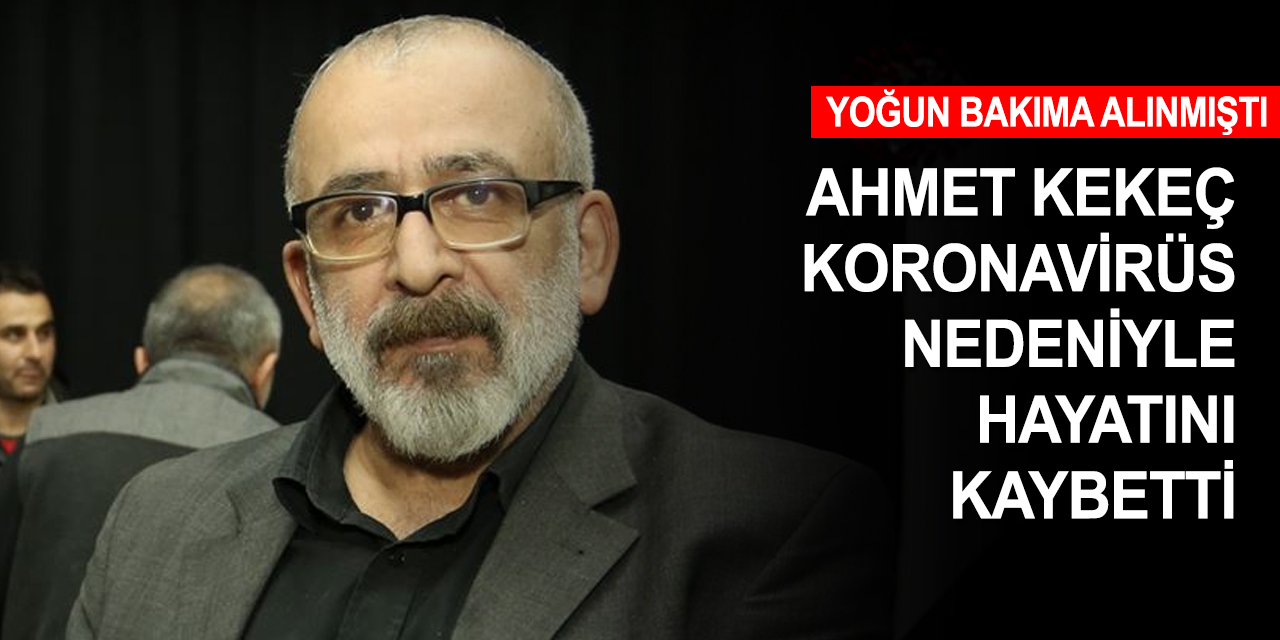 Acı haberi oğlu verdi! Usta gazeteci Ahmet Kekeç de koronavirüse yenik düştü