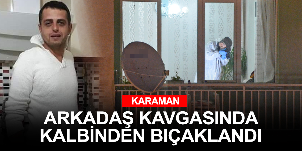 Arkadaş kavgası kanlı bitti! Kalbinden bıçaklanan genç öldü