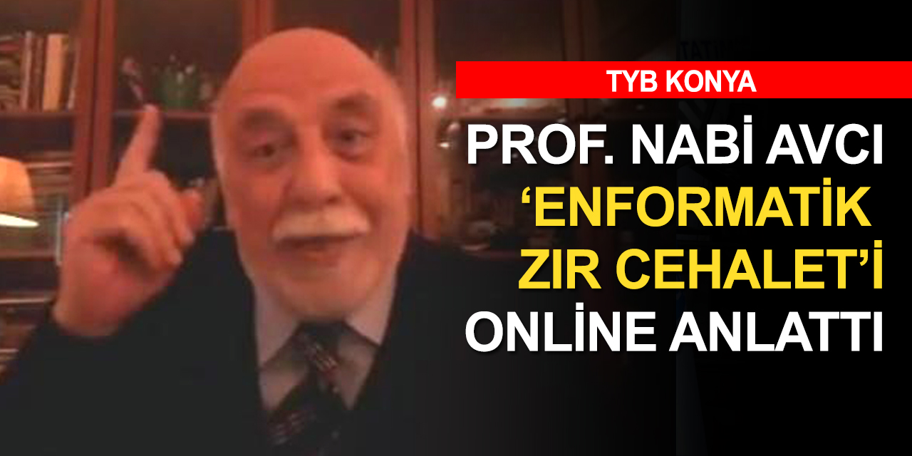 TYB Konya'ya konuşan Prof. Nabi Avcı: Enformatik cehalet büyük tehlikedir!