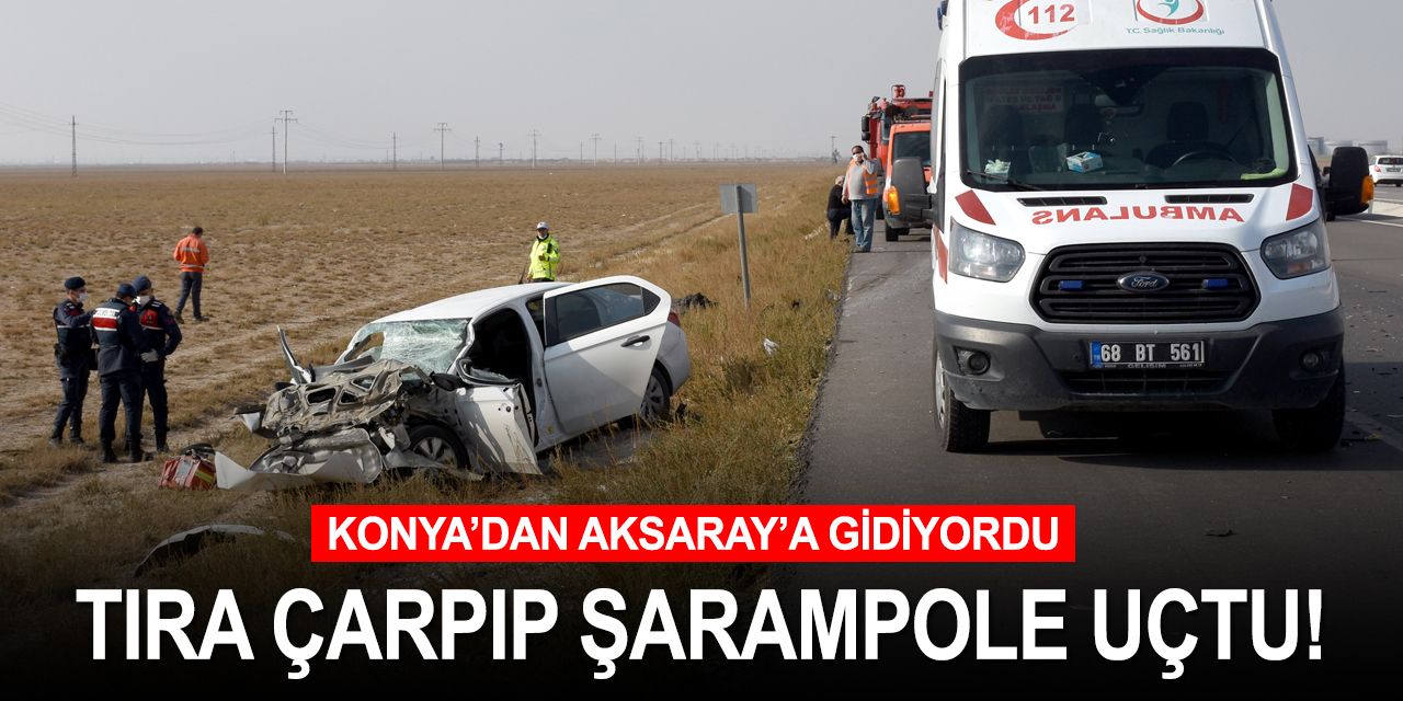 Konya'dan Aksaray'a giden otomobil tıra arkadan çarptı! 1 ölü 1 ağır yaralı