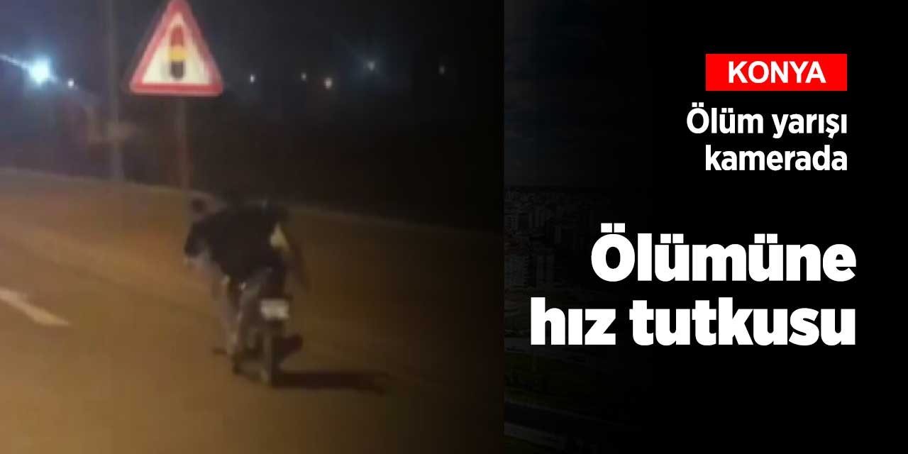 Görüntüler Konya'dan! Ölümüne motosiklet tutkusu