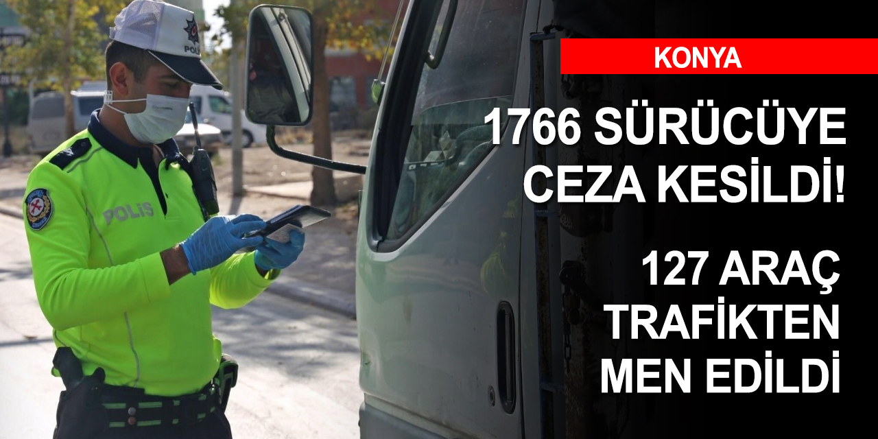 Konya'da trafik denetimleri hız kesmiyor! 1766 sürücüye işlem yapıldı