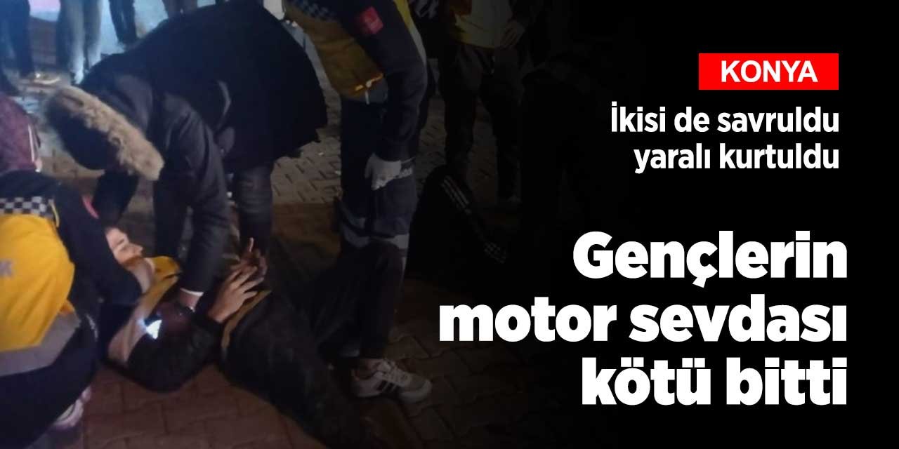 Konya'da gençlerin motor sevdası kötü bitti