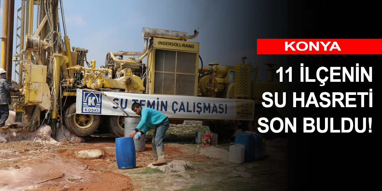 Konya'da su sıkıntısı çeken 11 ilçede 14 su kuyusu açıldı