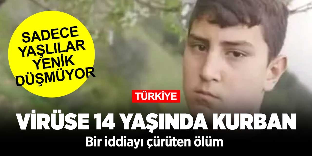Koronavirüse yalnızca yaşlılar yenik düşmüyor! 14 yaşında virüse yenik düştü