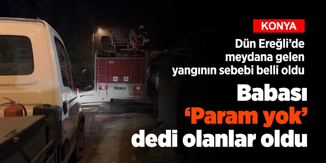 Babasıyla tartışıp evde yangın çıkardı