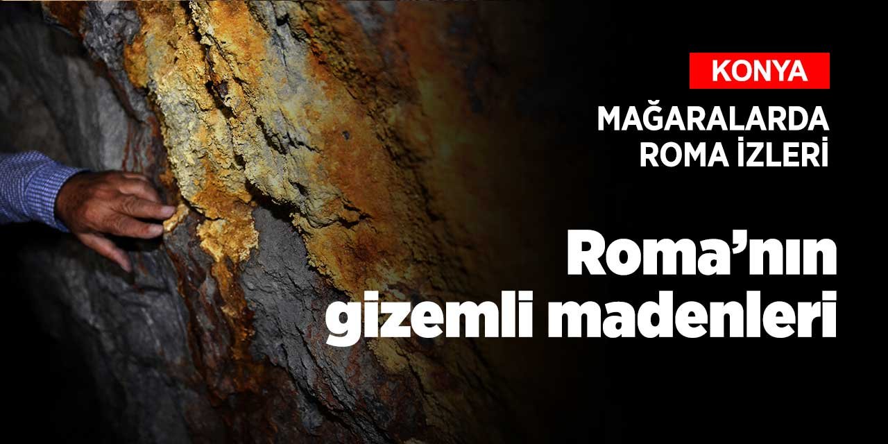 Konya sınırları içinde yer alan Roma dönemine ait madenler büyük ilgi topluyor