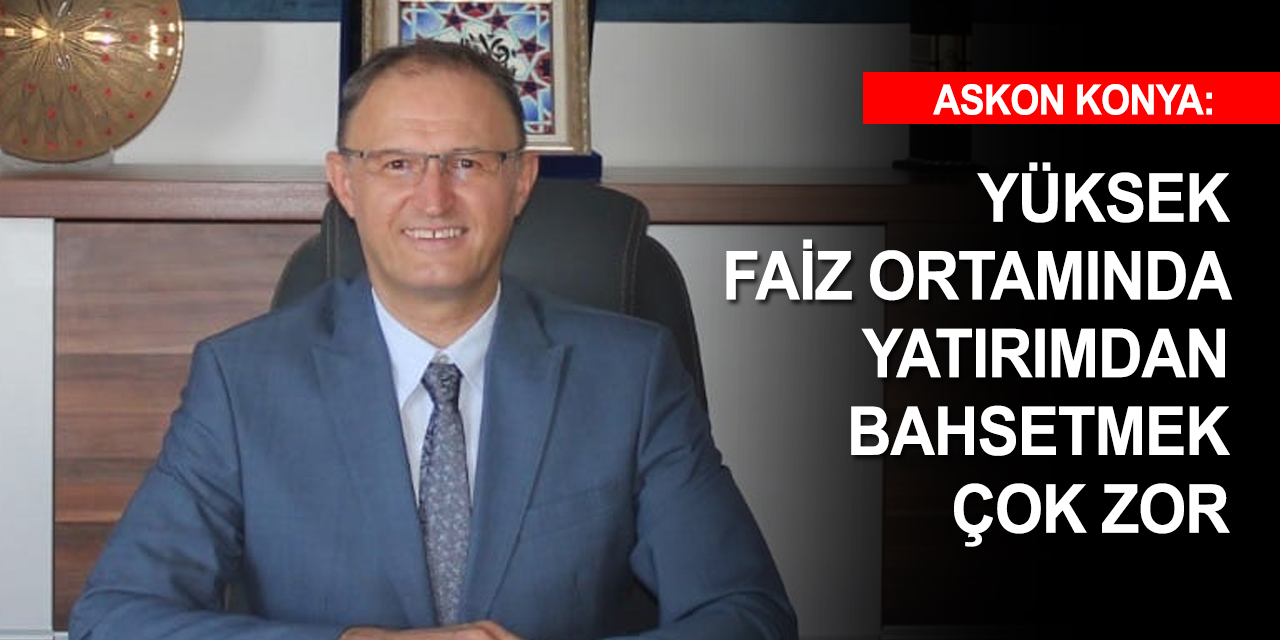 ASKON Konya'dan yüksek faiz eleştirisi