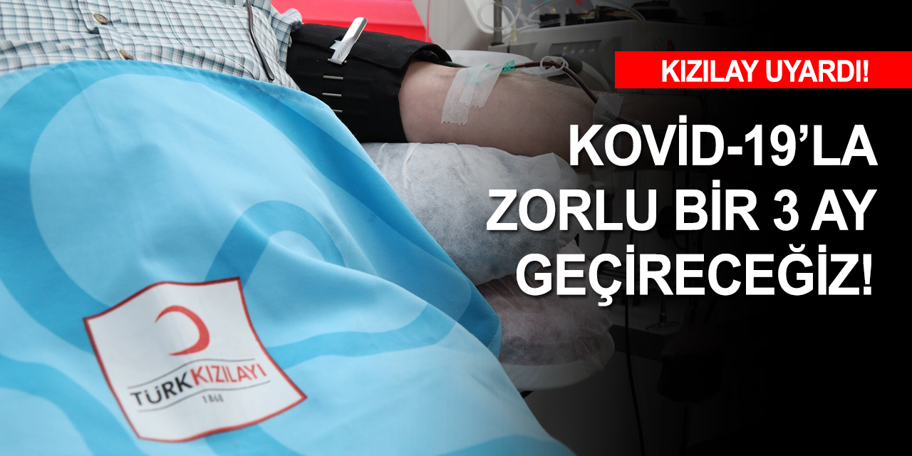 Kızılay'dan kan ve plazma uyarısı! Bağışlar artmazsa alarm verebiliriz