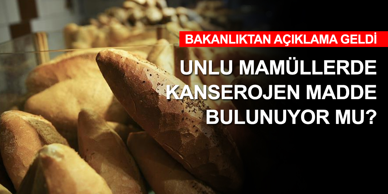 Bakanlıktan unlu mamül ürünlerinde kanserojen madde açıklaması