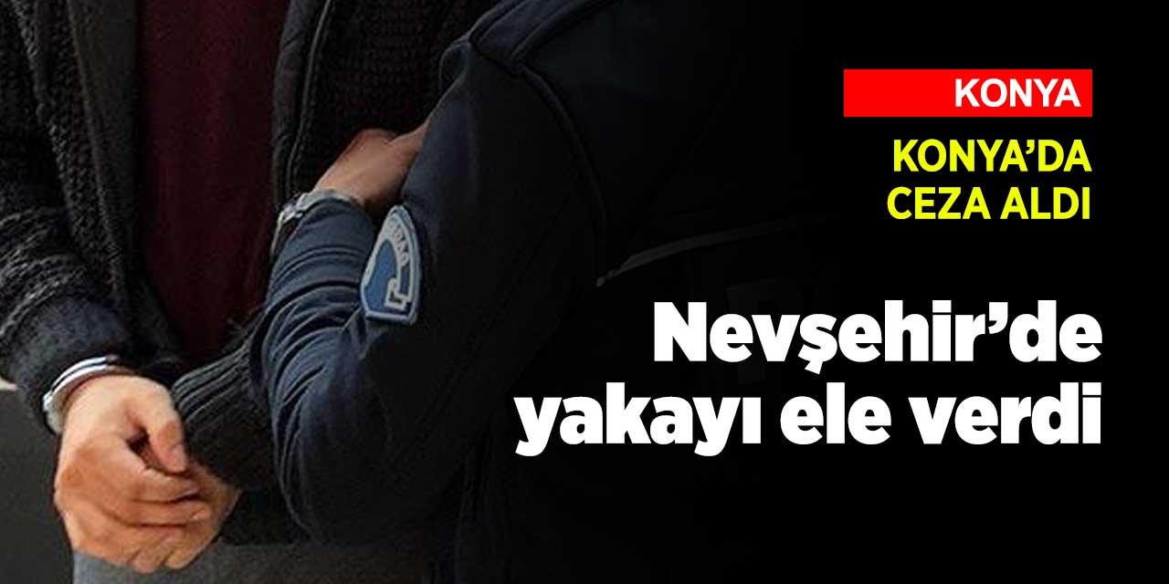 Konya'da aranıyordu Nevşehir'de yakalandı