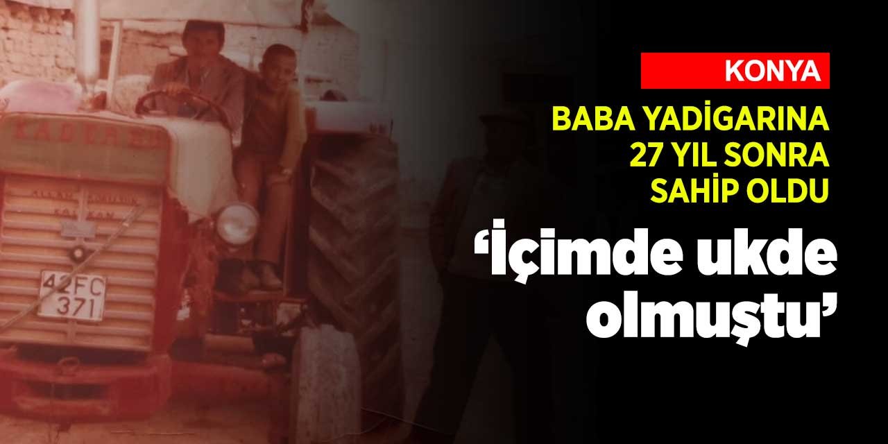 Konyalı astsubay baba yadigarına 27 yıl sonra kavuştu