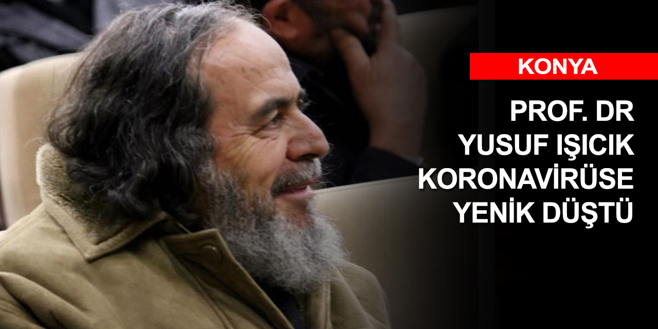 Konya İlahiyat'ın sevilen hocalarından Prof Işıcık Hakk'a yürüdü