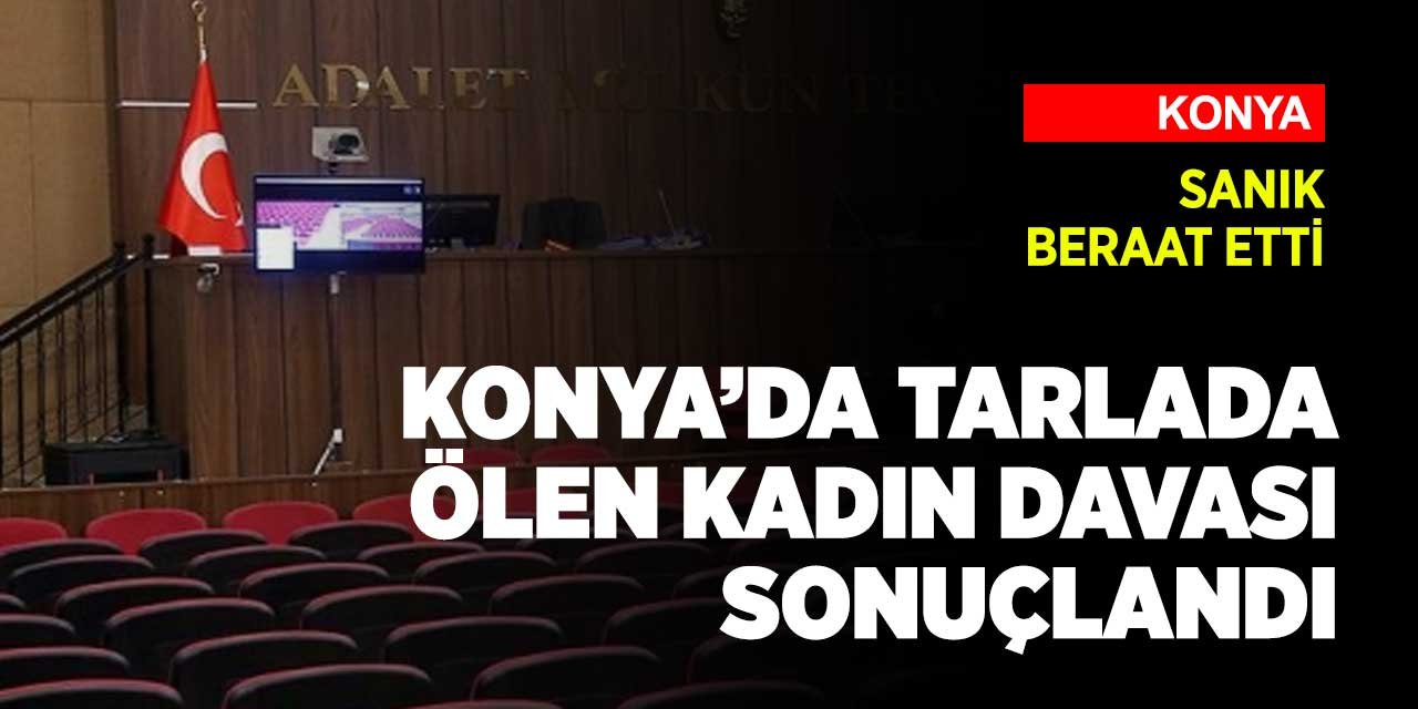 Konya'da yaşanan garip olayla ilgili sır perdesi aralanmayınca sanık beraat etti