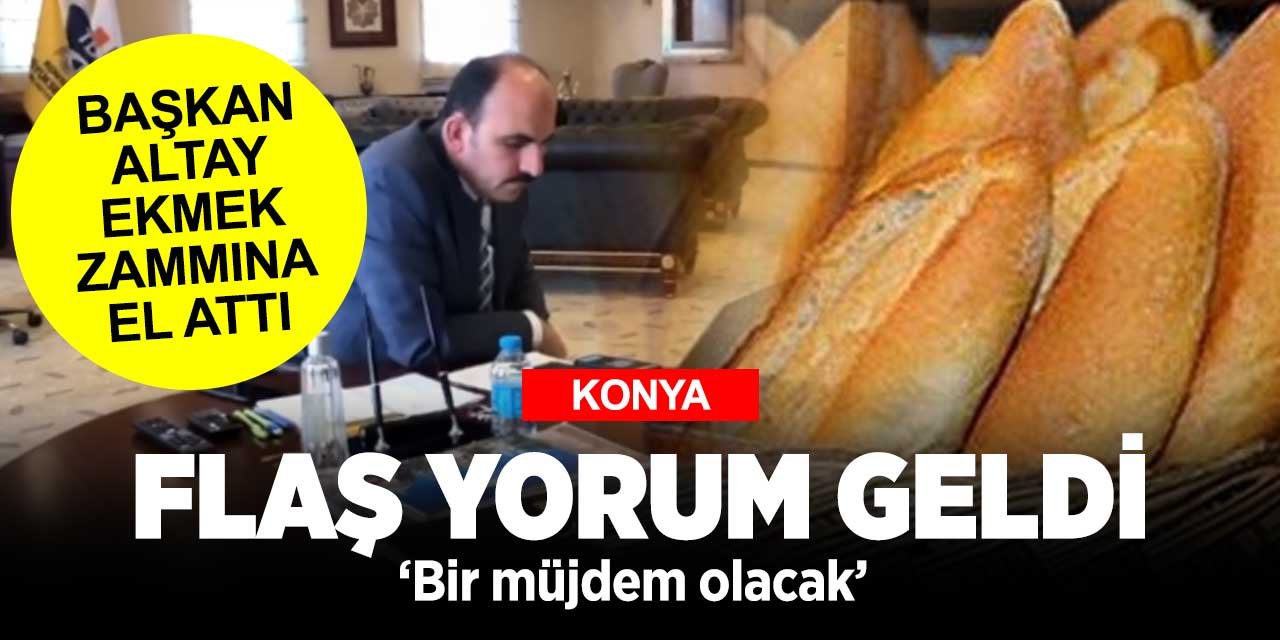 Başkan Altay’dan Konya’daki ekmek zammıyla ilgili flaş yorum! 'Yakın zamanda müjdem olacak'