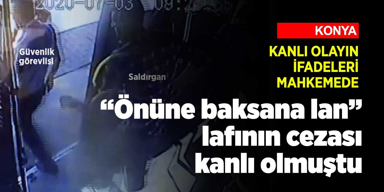 Konya'da hastanenin güvenlik görevlisini bıçaklayan sanık hakim karşısında