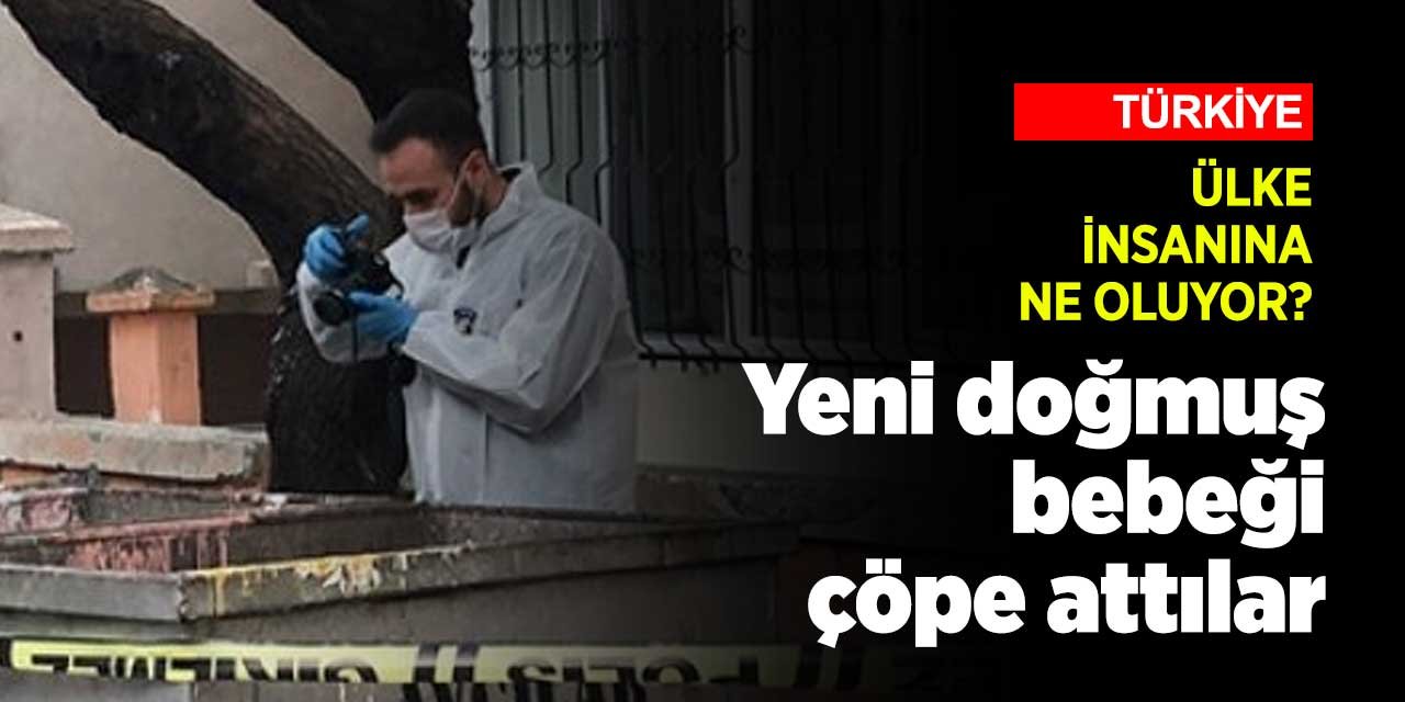 Yeni doğmuş bebeği çöpe attılar! İnsanlara ne oluyor?