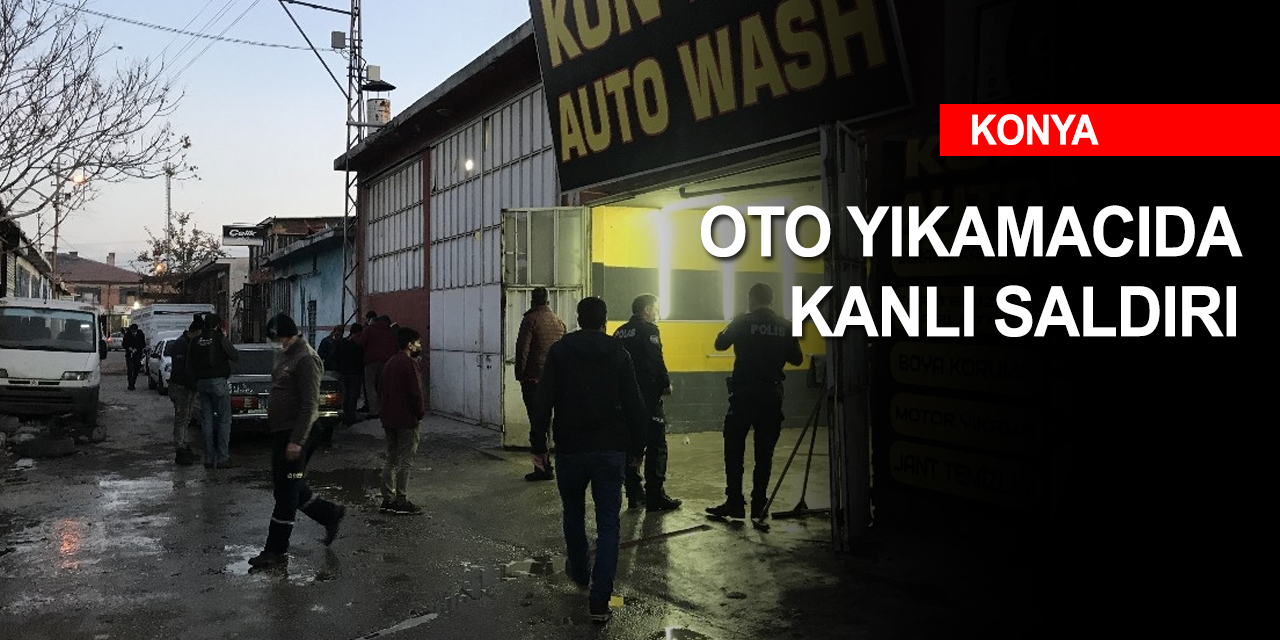 Konya’da oto yıkamacıda müşterilere kanlı saldırı! 1 ölü 2 yaralı