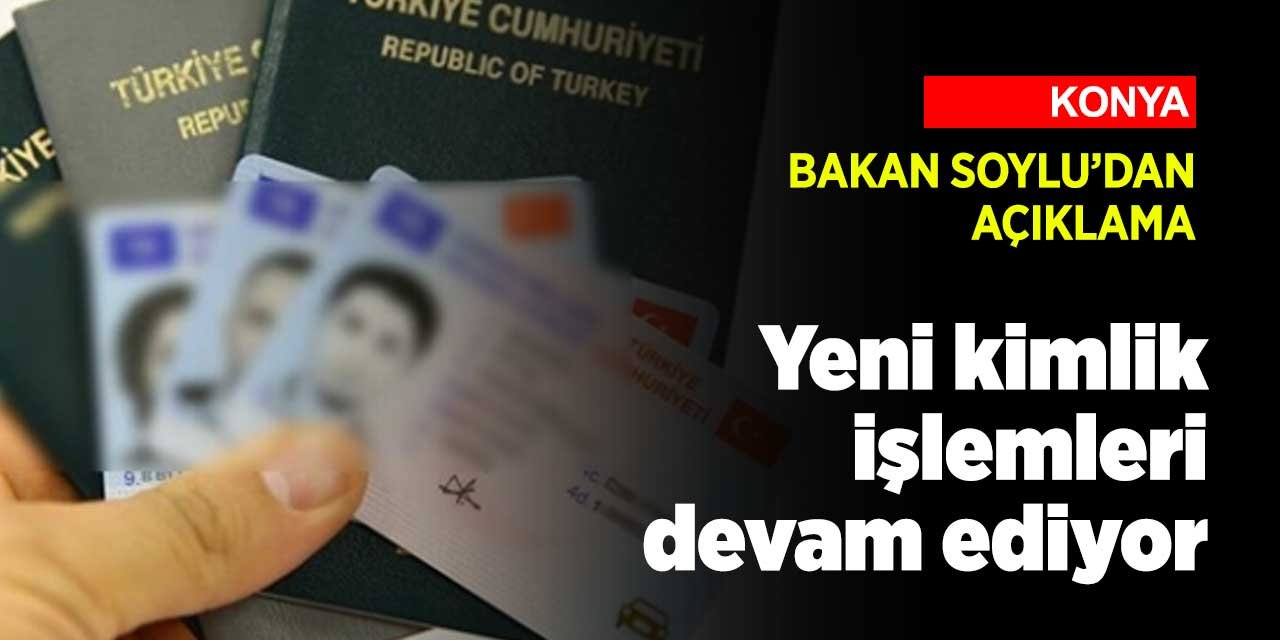 Konya'da ve Türkiye'de kimlik pasaport ve sürücü belgelerinin dağıtımı devam ediyor