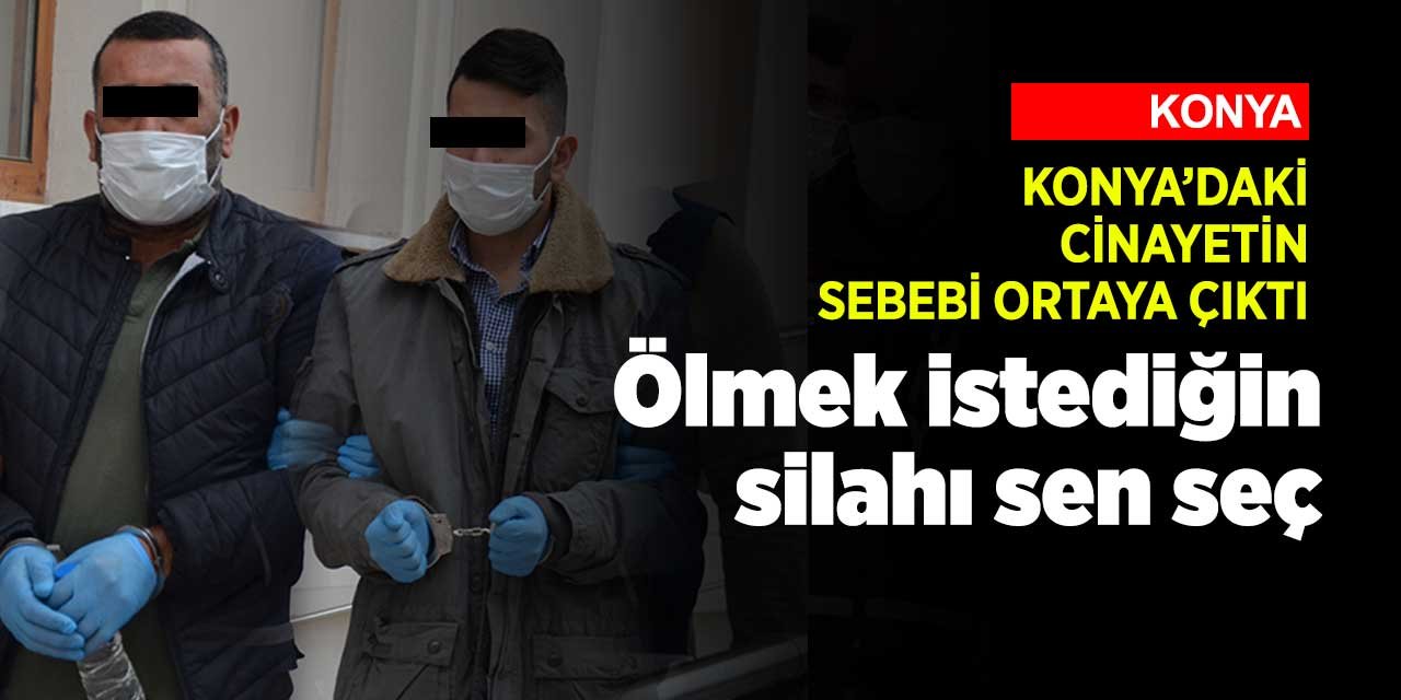 Konya'da haftasonunda işlenen cinayetin sebebi ortaya çıktı