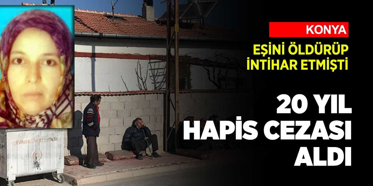 Konya'daki eş cinayetinde karar çıktı! Eşini öldürüp intihar etmişti