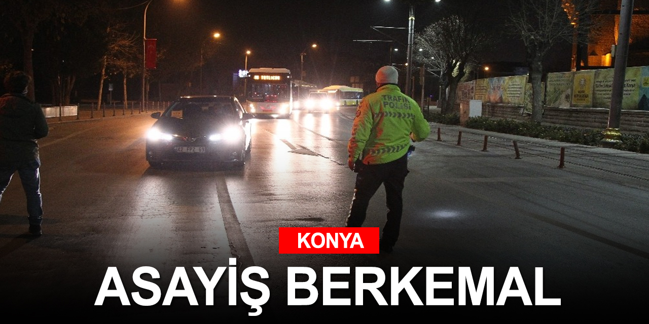 Konya'nın ana caddelerinde kısıtlama sessizliği