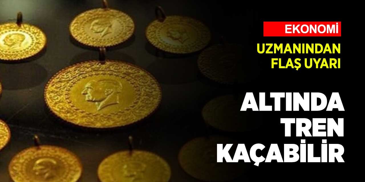 Altın alacaklar dikkat! Treni kaçırmayın!