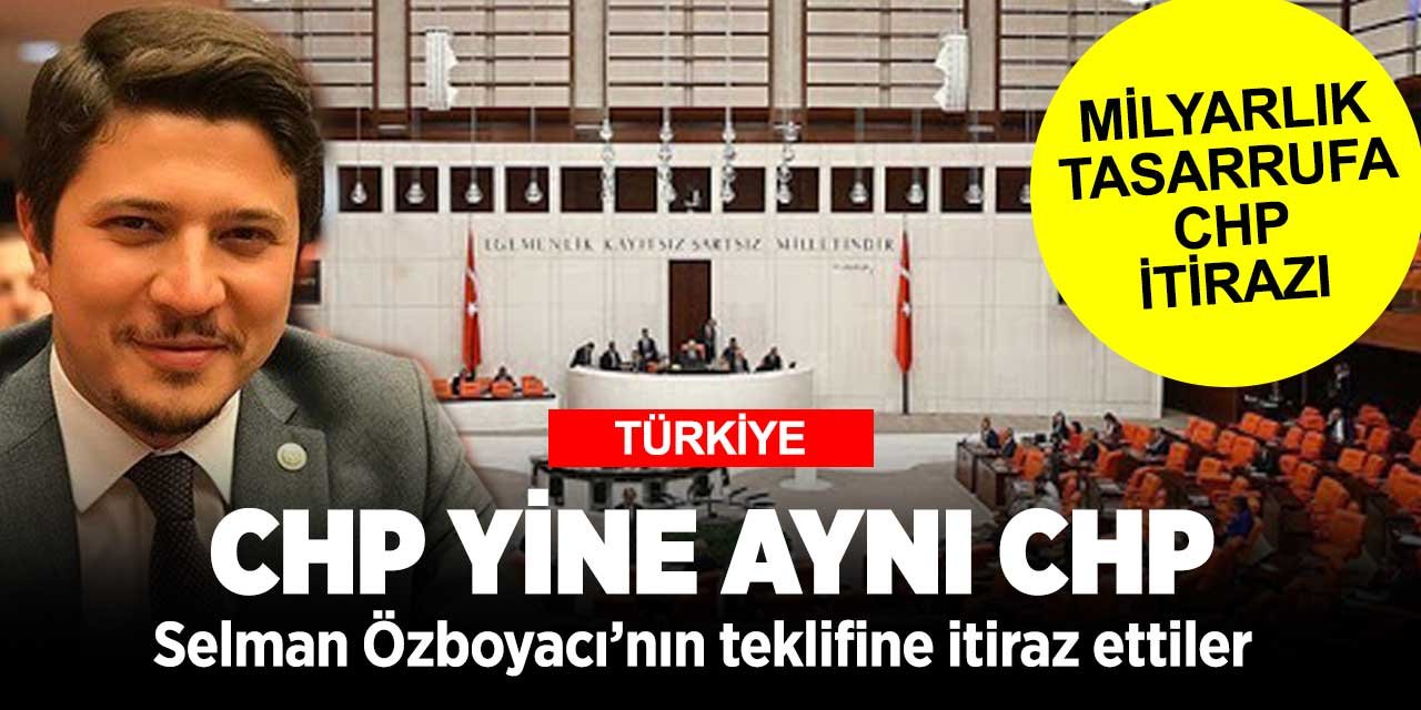 Konya Milletvekili Selman Özboyacı'nın verdiği milyarlık tasarruf önergesine CHP'den itiraz