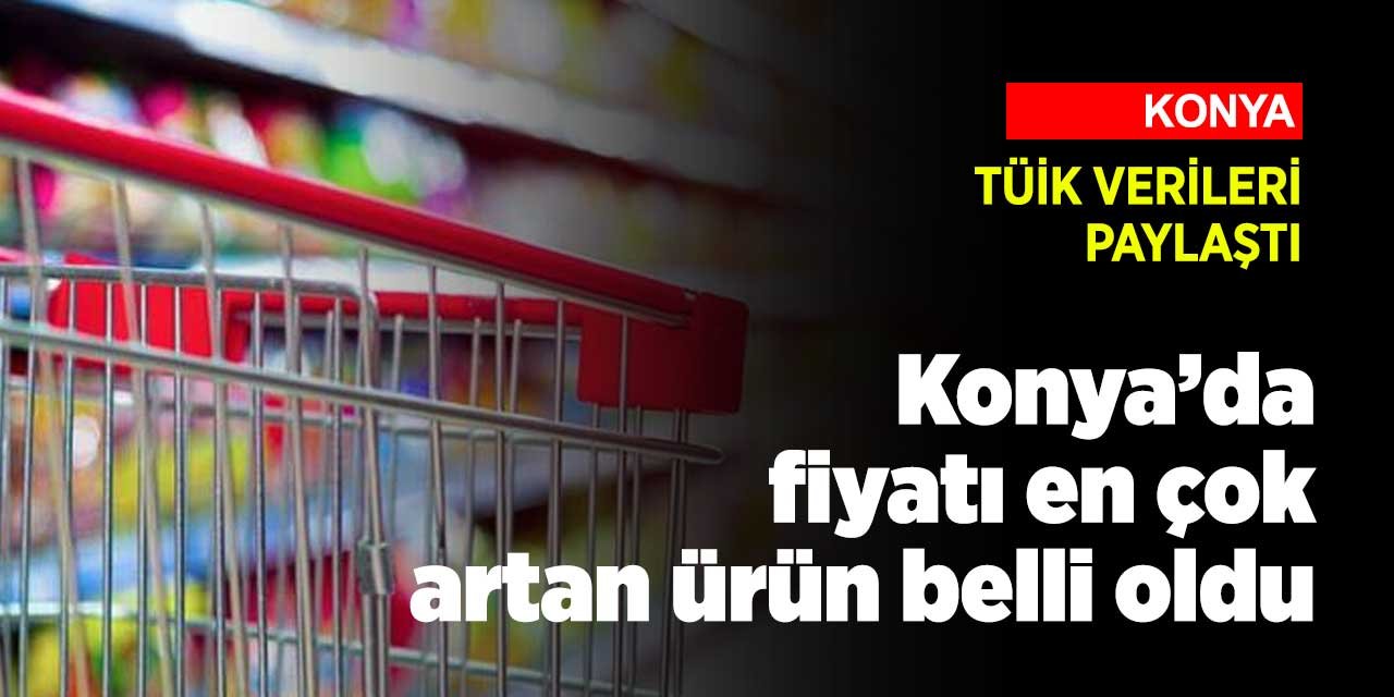 TÜİK verilerine göre Konya'da Kasım ayında fiyatı en çok artan ürün belli oldu