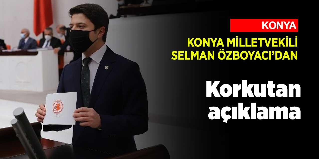 Konya Milletvekili Selman Özboyacı'dan şok sözler! Doğaya karışıyor