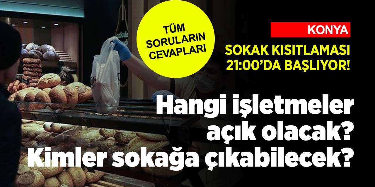Koronavirüs tedbirleri nedeniyle gelen sokak kısıtlamasında Konya'da hangi işletmeler açık olacak? Kimler sokağa çıkabilecek?
