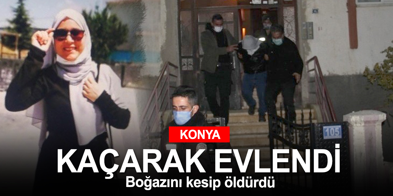 Konya'da korkunç cinayet! Kaçarak evlendiği 4 aylık eşini öldürdü