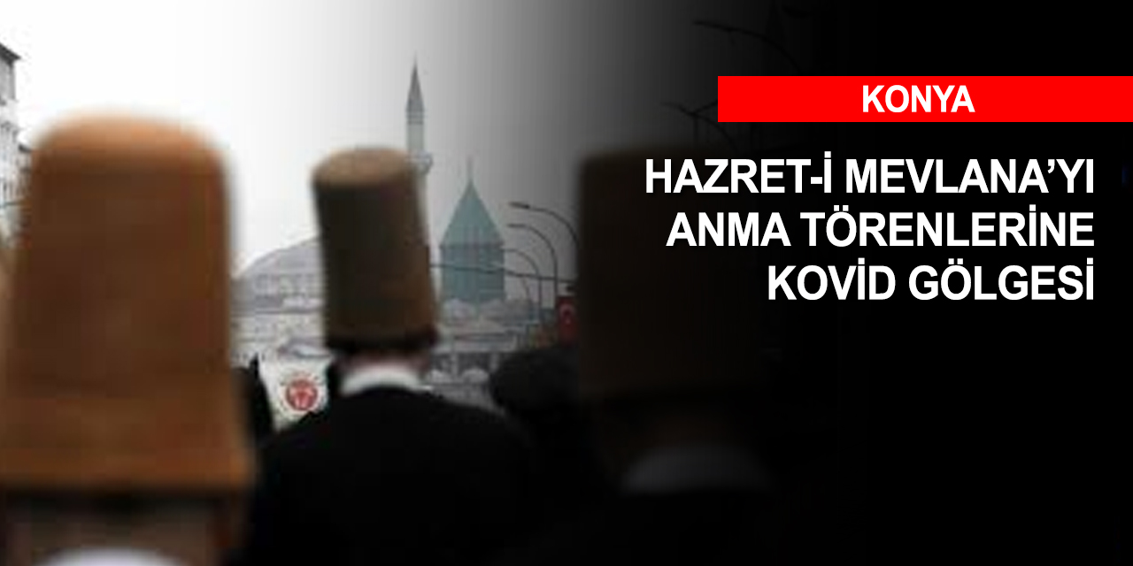 Mevlana'nın 747'nci Vuslat Yıl Dönümü tören programı netleşti