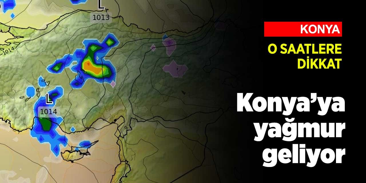 Konya'ya yağış geliyor! O saatlere dikkat