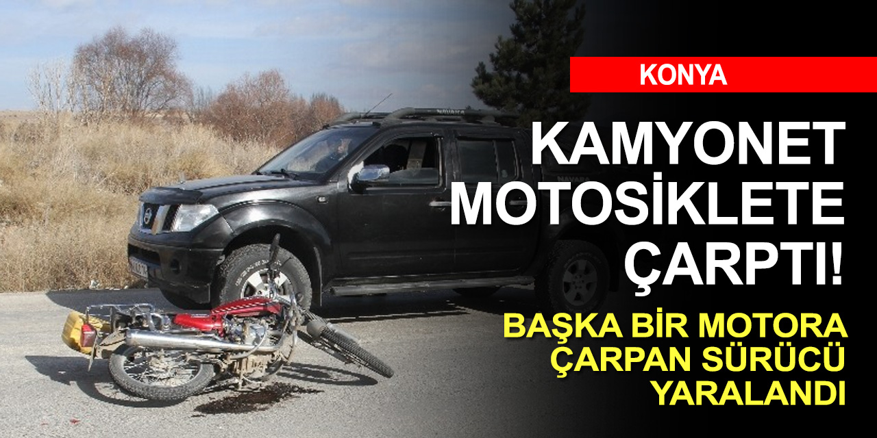 Konya'da kamyonetin çarptığı motosikletli savrulup üç tekerliye çarptı
