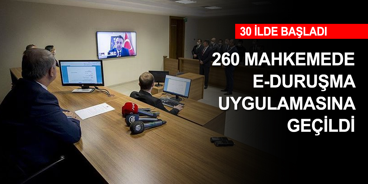 Konya dahil 30 ilde 260 mahkemede 'e-Duruşma' uygulamasına geçildi