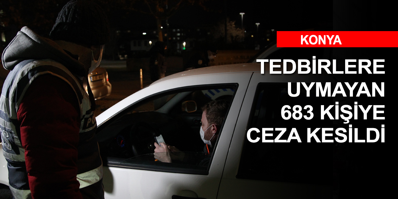 Konya'da 683 kişiye koronavirüs tedbirlerini ihlal cezası