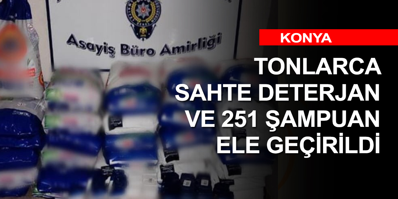 Konya’da 2 tonu aşkın sahte deterjan ve 251 şampuan ele geçirildi