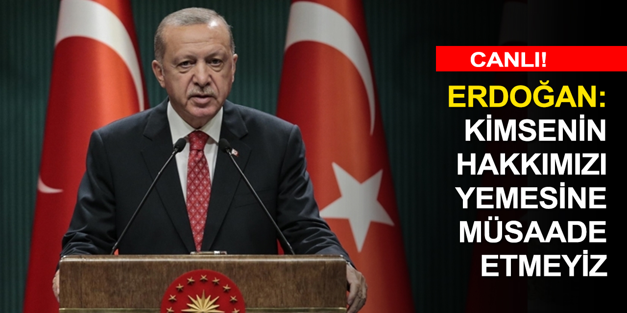 CANLI: Cumhurbaşkanı Erdoğan'dan önemli açıklamalar