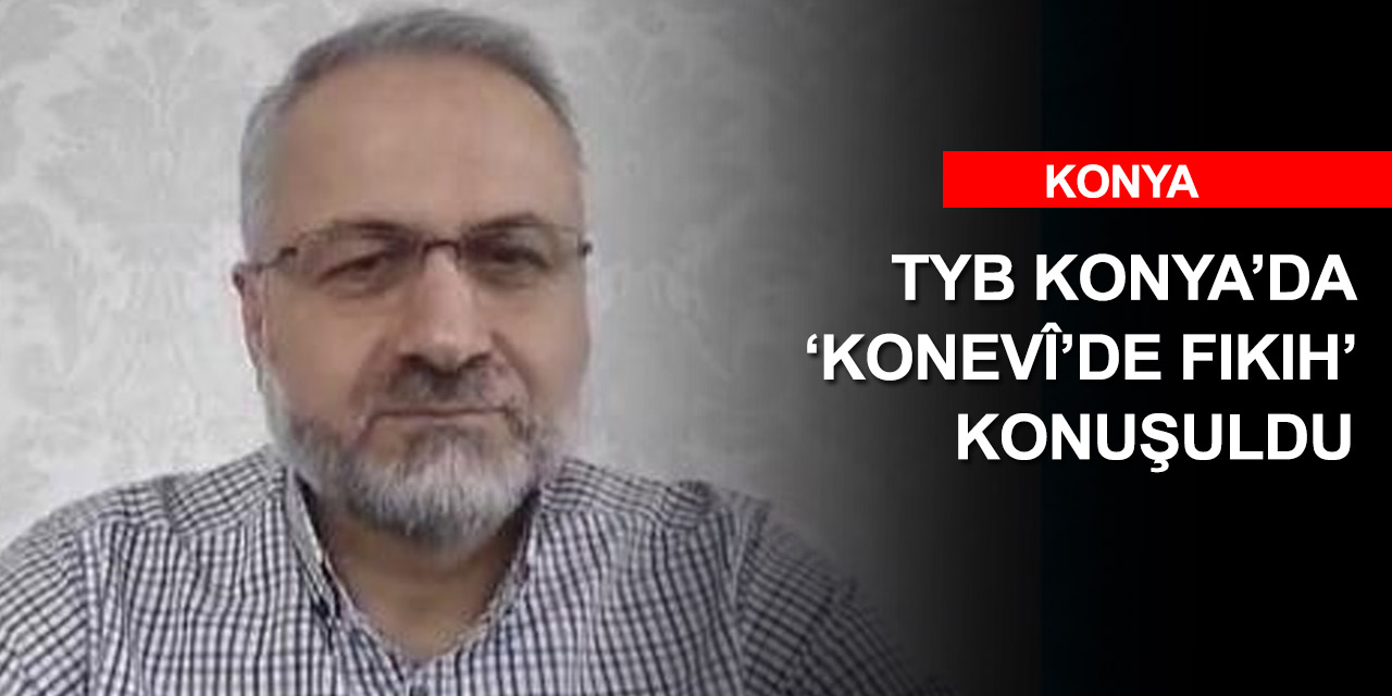 TYB Konya'da konuşan Doç. Dr. Bilgili Sadreddin Konevî’nin fıkıh anlayışını anlattı