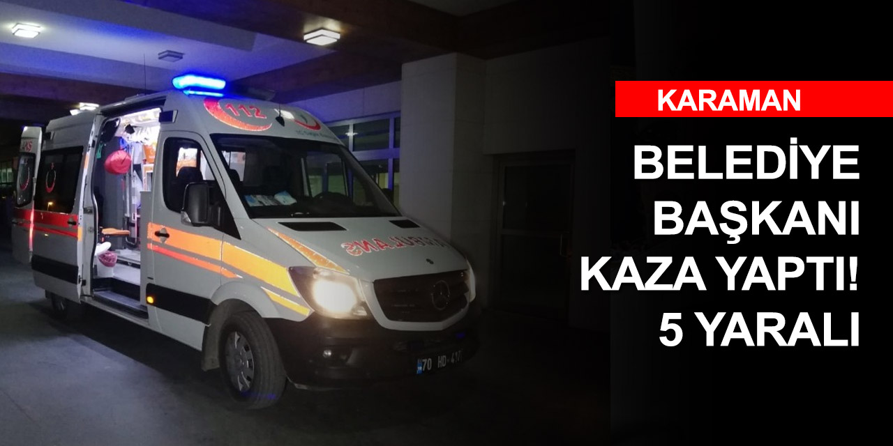 Konya-Karaman yolunda görünmez kaza! Başkan köpeğe çarpmamak için direksiyonu kırdı: 5 yaralı