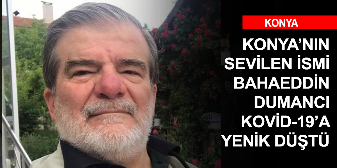 Konya'nın acı kaybı! Bahaeddin Dumancı Hakk'a yürüdü