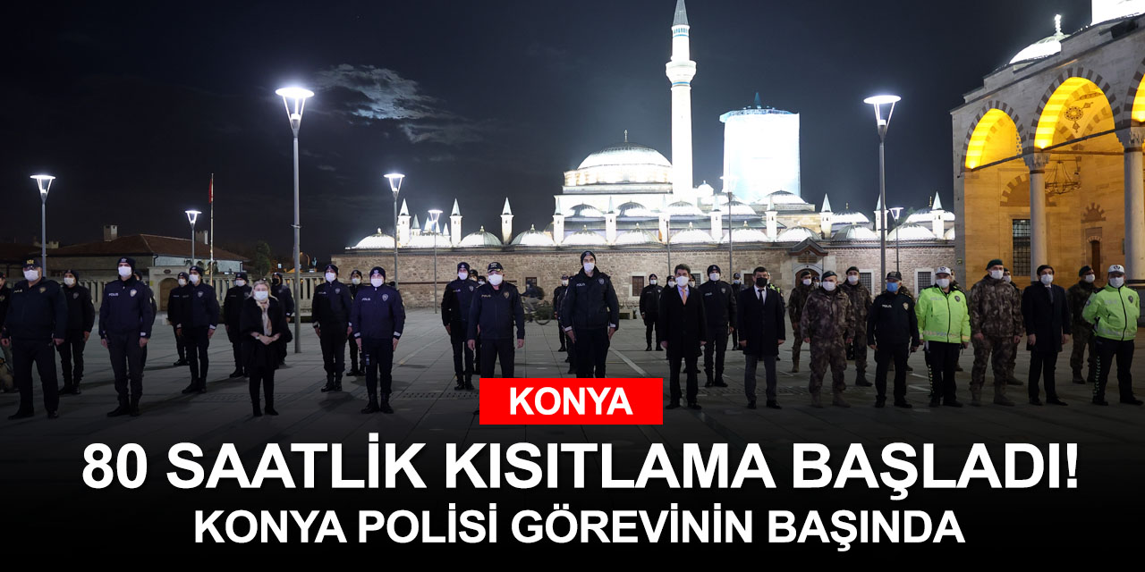 80 saatlik kısıtlama başladı! Konya Emniyet Müdürü Aydın görev başındaki polisleri ziyaret etti