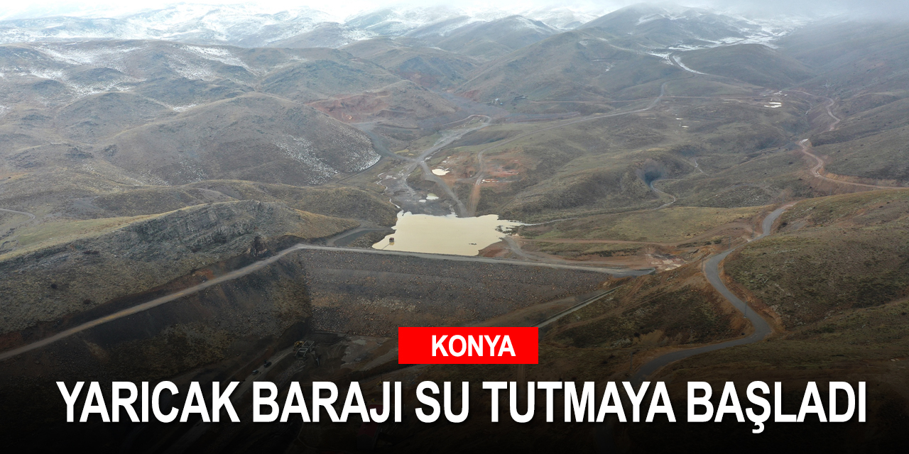 Gövde dolgusu tamamlanan Konya Yarıcak Barajı'nda su tutma sevinci