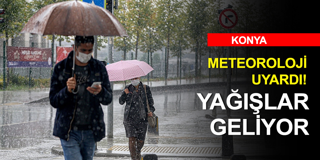 Konya ve çevre iller için yağış uyarısı!