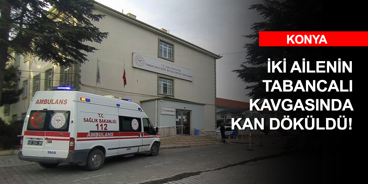 Konya'da ailelerin kavgası kana bulandı! 4 yaralı